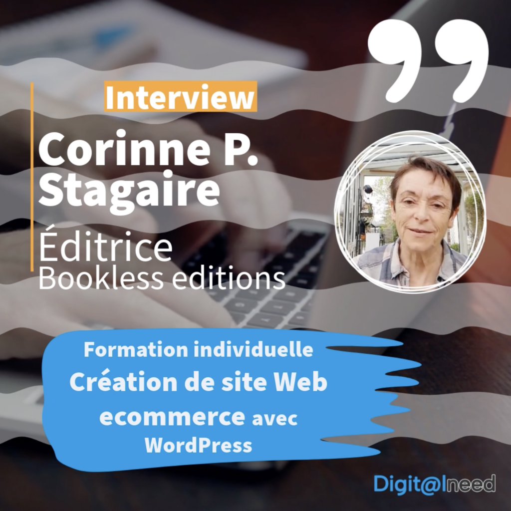 Formations WordPress Essonne 91, Chartres 28 Seine-et-Marne 77. Interview post Formation WordPress à la création de sites Web e-commerce avec Digitalneed. Témoignage de Corinne P. Éditrice.