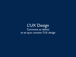 UxDesign Comment se définit et en quoi consiste l'UxDesign ©Virginie Boullé